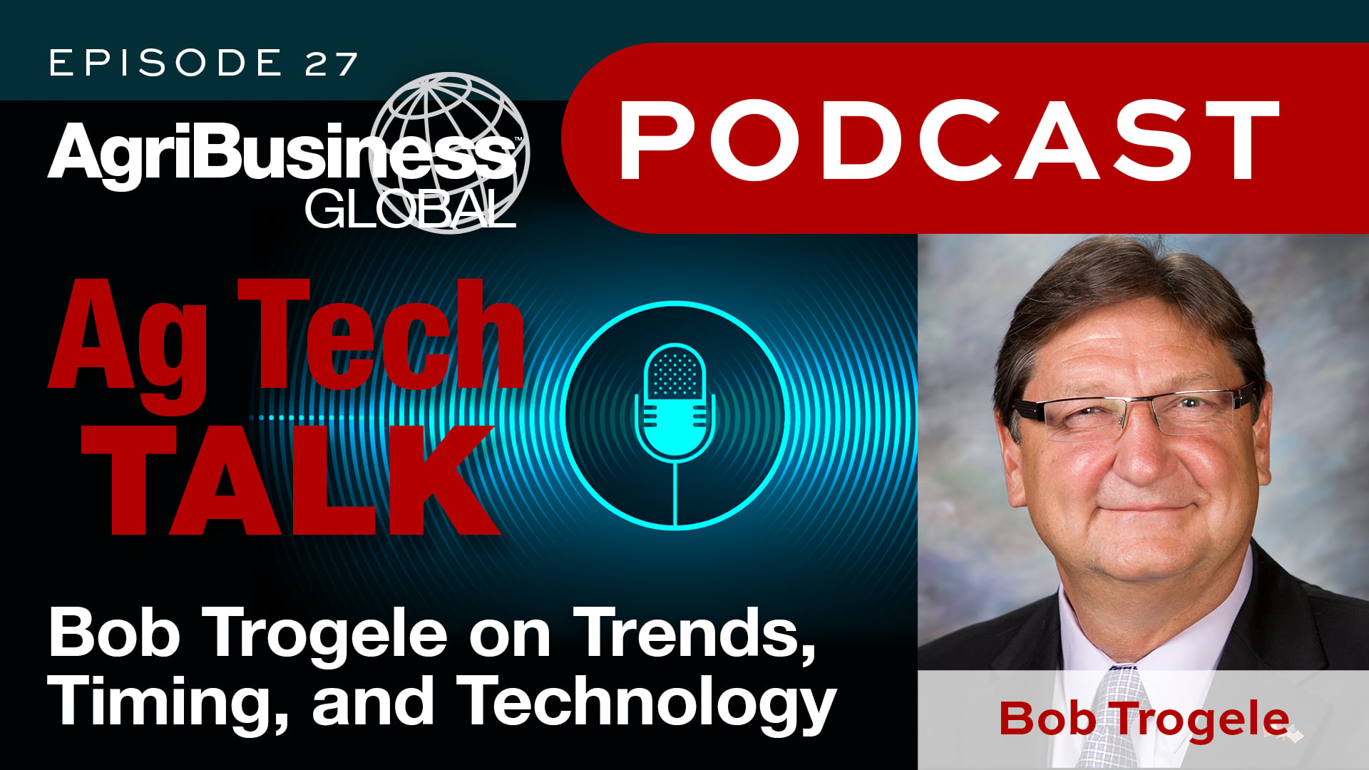 Ag Tech Talk Podcast: Bob Trogele on Trends, Timing, and Technology